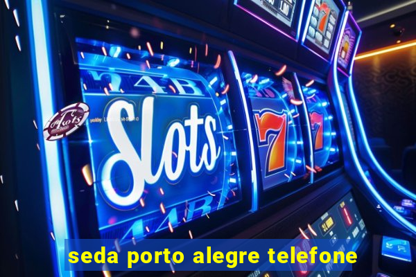 seda porto alegre telefone